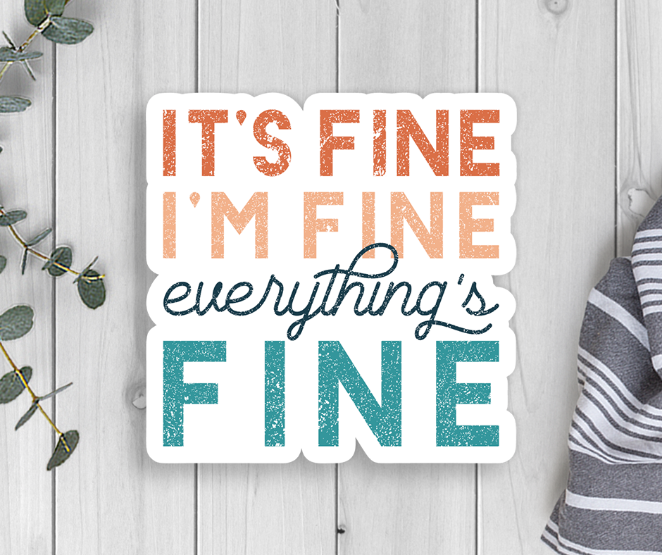Expression Design Co - It's Fine I'm Fine Everything's Fine Vinyl Sticker