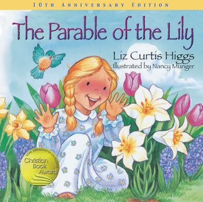 The Parable of the Lily: An Easter and Springtime Book for Kids by Higgs, Liz Curtis