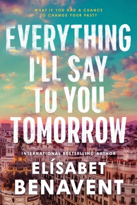 Everything I'll Say to You Tomorrow by Benavent, El?sabet