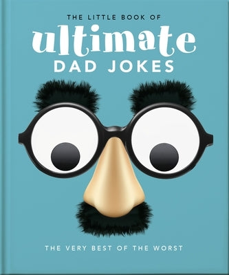 The Little Book of Ultimate Dad Jokes: The Very Best of the Worst by Orange Hippo!