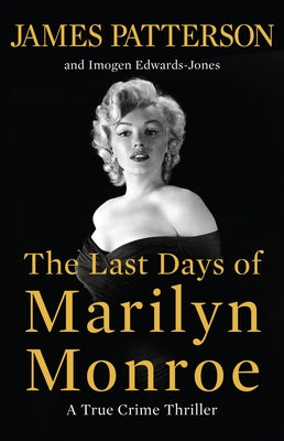 The Last Days of Marilyn Monroe: A True Crime Thriller by Patterson, James