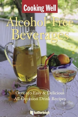 Cooking Well: Alcohol-Free Beverages: Over 150 Easy & Delicious All-Occasion Drink Recipes by Eding, June