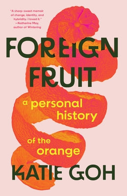 Foreign Fruit: A Personal History of the Orange by Goh, Katie