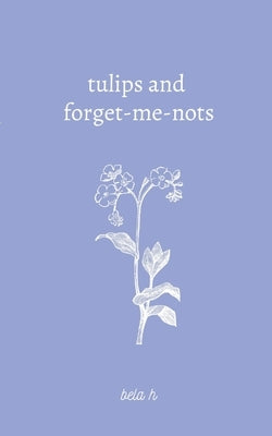 Tulips and forget-me-nots by H, Bela