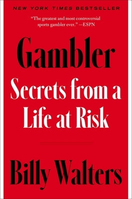 Gambler: Secrets from a Life at Risk by Walters, Billy