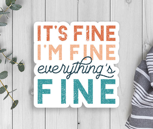 Expression Design Co - It's Fine I'm Fine Everything's Fine Vinyl Sticker