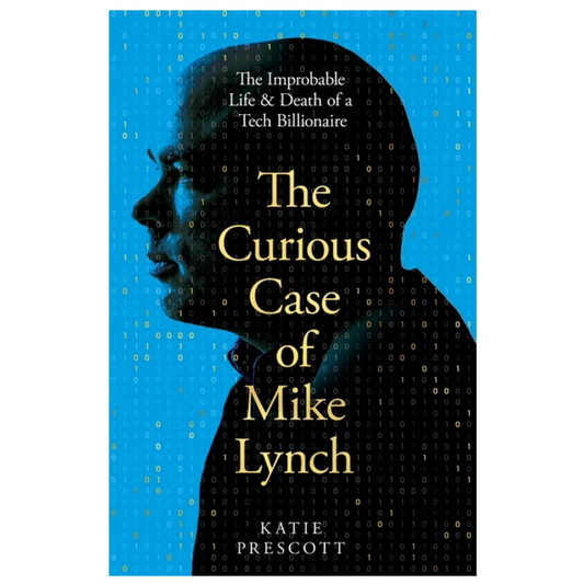 Curious Case of Mike Lynch: The Improbable Life & Death of a Tech Billionaire