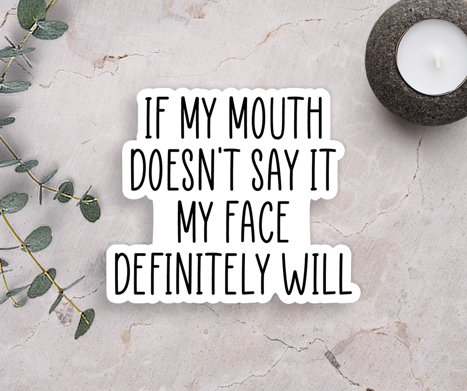 Expression Design Co - If My Mouth Doesn't Say It Vinyl Sticker