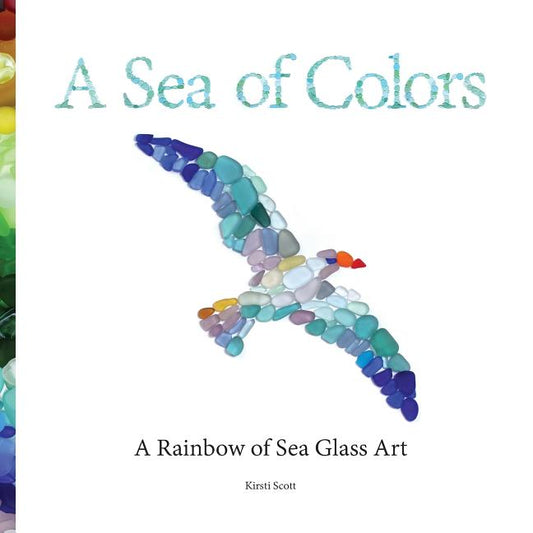 Sea of Colors: A Rainbow of Sea Glass Art - Ingram