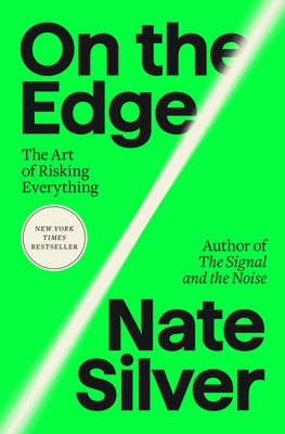 On the Edge: The Art of Risking Everything by Silver, Nate