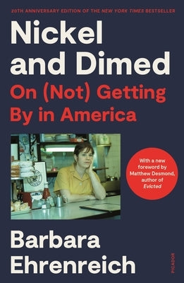 Nickel and Dimed: On (Not) Getting by in America (20th Anniversary Edition) by Ehrenreich, Barbara