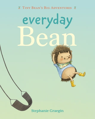 Everyday Bean (Tiny Bean's Big Adventures, Book #1) by Graegin, Stephanie