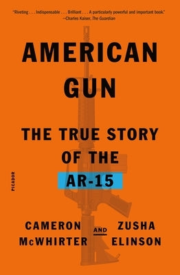American Gun: The True Story of the Ar-15 by McWhirter, Cameron