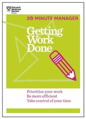 Getting Work Done (HBR 20-Minute Manager Series) by Review, Harvard Business