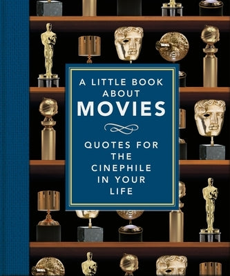 A Little Book about Movies: Quotes for the Cinephile in Your Life by Oh