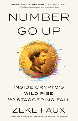 Number Go Up: Inside Crypto's Wild Rise and Staggering Fall by Faux, Zeke