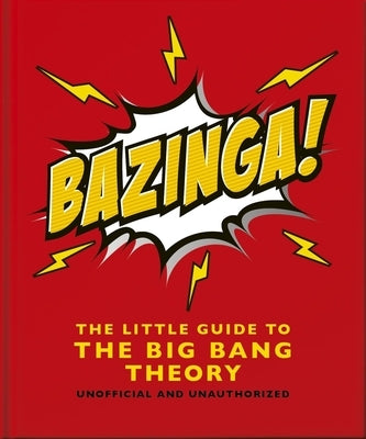 Bazinga!: The Little Guide to the Big Bang Theory by Oh