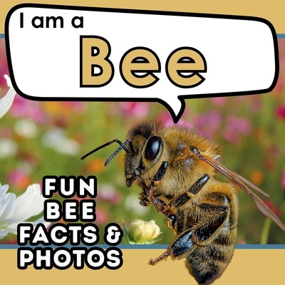I am a Bee: A Children's Book with Fun and Educational Animal Facts with Real Photos! by Brains, Active