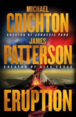 Eruption: Following Jurassic Park, Michael Crichton Started Another Masterpiece--James Patterson Just Finished It by Crichton, Michael