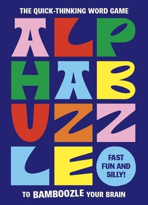 Alphabuzzle: The Quick-Thinking Word Game to Bamboozle Your Brain by Crook, Marie