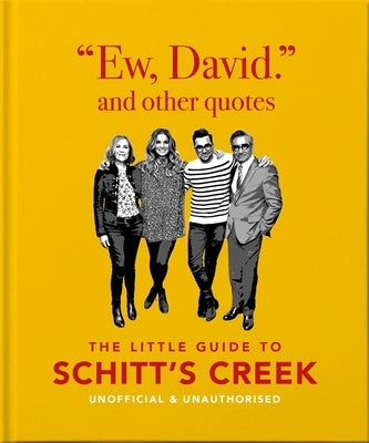 Ew, David, and Other Schitty Quotes: The Little Guide to Schitt's Creek by Oh