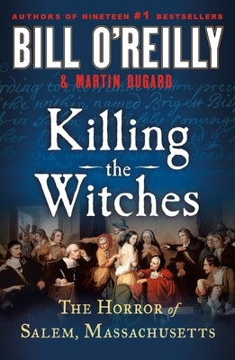 Killing the Witches: The Horror of Salem, Massachusetts by O'Reilly, Bill