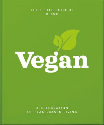 The Little Book of Being Vegan: A Celebration of Plant-Based Living by Orange Hippo!