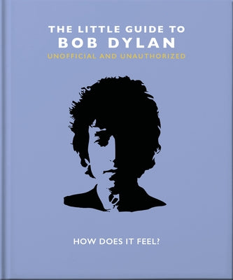 The Little Book of Bob Dylan: How Does It Feel? by Hippo! Orange