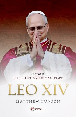 Leo XIV: Portrait of the First American Pope by Bunson, Matthew
