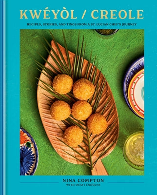 Kw?y?l / Creole: Recipes, Stories, and Tings from a St. Lucian Chef's Journey by Compton, Nina