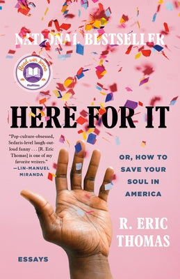 Here for It: A Read with Jenna Pick: Or, How to Save Your Soul in America; Essays by Thomas, R. Eric