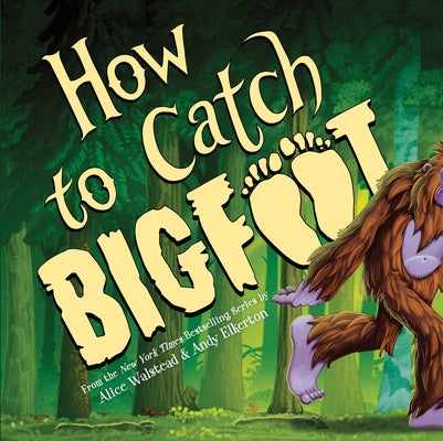 How to Catch Bigfoot by Walstead, Alice