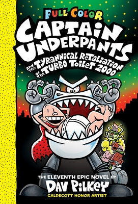 Captain Underpants and the Tyrannical Retaliation of the Turbo Toilet 2000: Color Edition (Captain Underpants #11): Color Edition Volume 11 by Pilkey, Dav