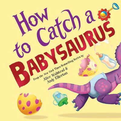 How to Catch a Babysaurus by Walstead, Alice