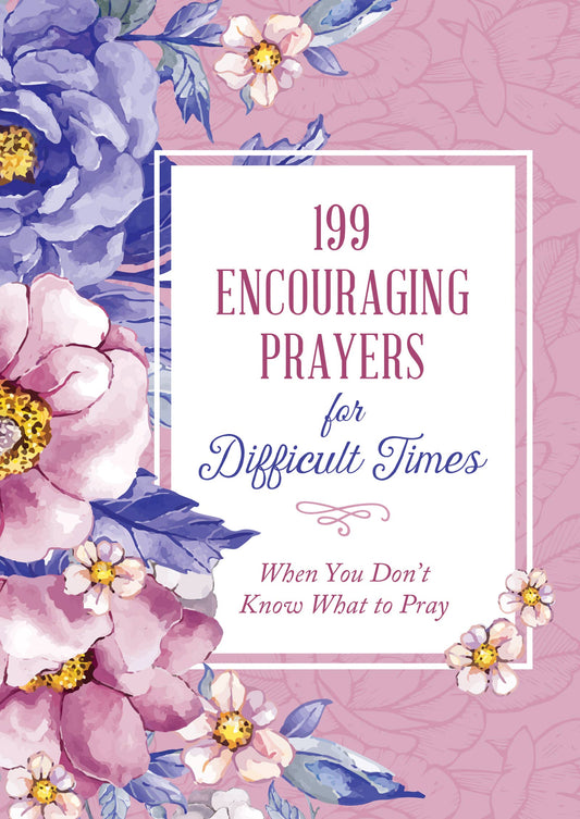 Barbour Publishing, Inc. - 199 Encouraging Prayers for Difficult Times/Don't Know..Pray