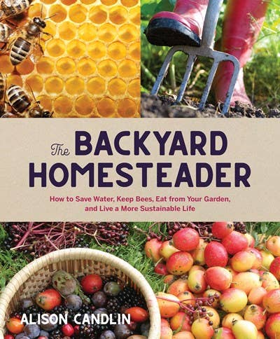Gibbs Smith - Backyard Homesteader: How to Save Water, Keep Bees, Eat from