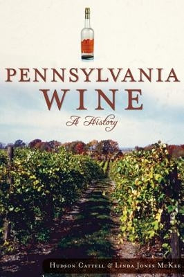 Pennsylvania Wine:: A History by Cattell, Hudson