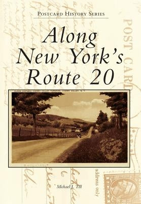 Along New York's Route 20 by Till, Michael J.