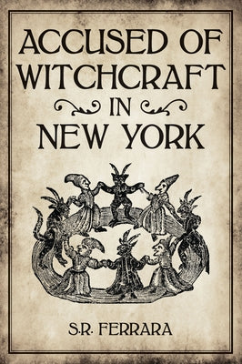 Accused of Witchcraft in New York by Scott Ferrara
