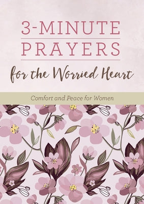 3-Minute Prayers for the Worried Heart: Comfort and Peace for Women by Brumbaugh Green, Renae